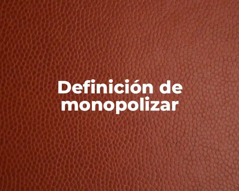Definición de monopolizar