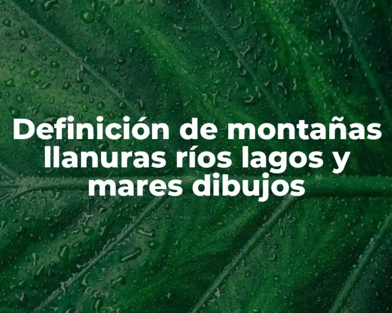 Definición de montañas llanuras ríos lagos y mares dibujos