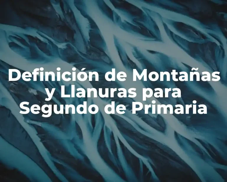 Definición de Montañas y Llanuras para Segundo de Primaria