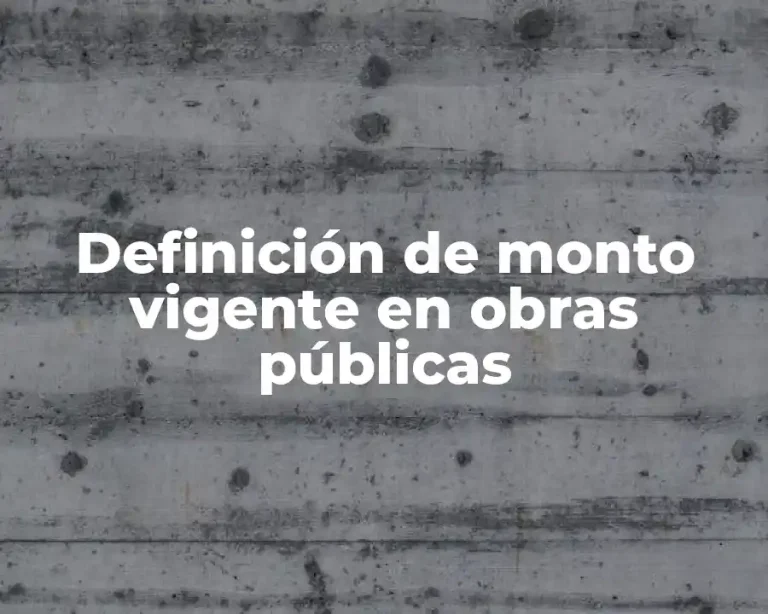 Definición de monto vigente en obras públicas