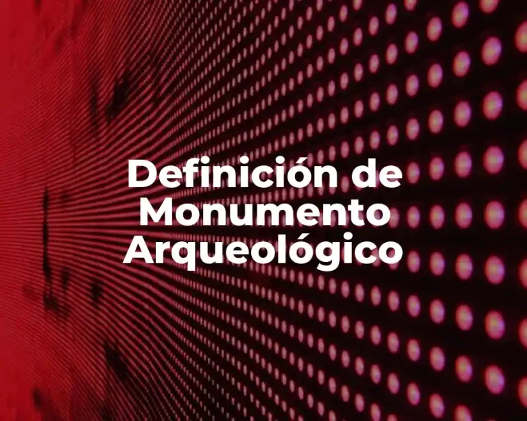 Definición de Monumento Arqueológico