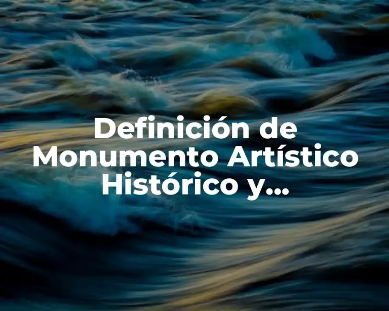 Definición de Monumento Artístico Histórico y Arqueológico