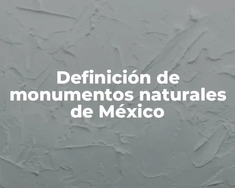 Definición de monumentos naturales de México
