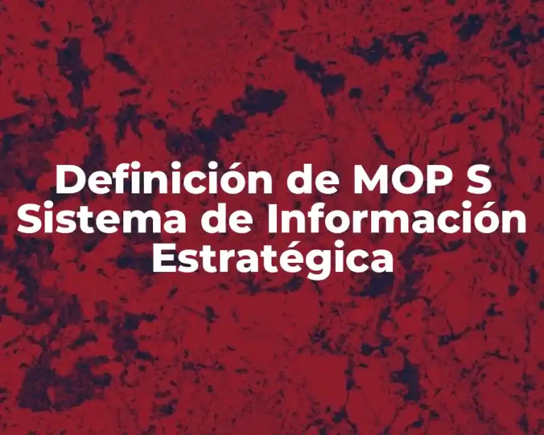 Definición de MOP S Sistema de Información Estratégica