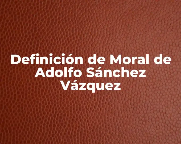 Definición de Moral de Adolfo Sánchez Vázquez