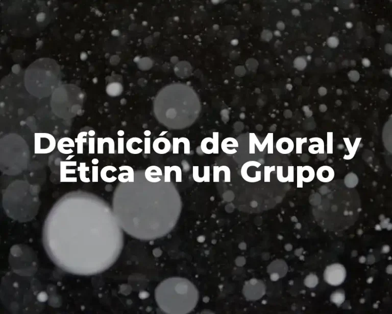 Definición de Moral y Ética en un Grupo