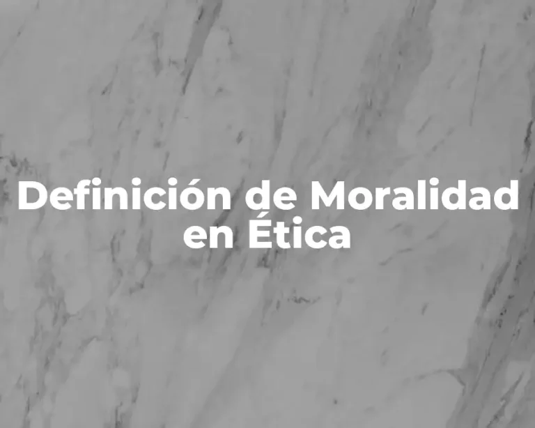 Definición de Moralidad en Ética