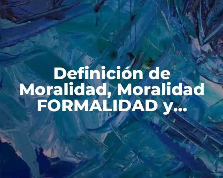 Definición de Moralidad, Moralidad FORMALIDAD y Normalidad