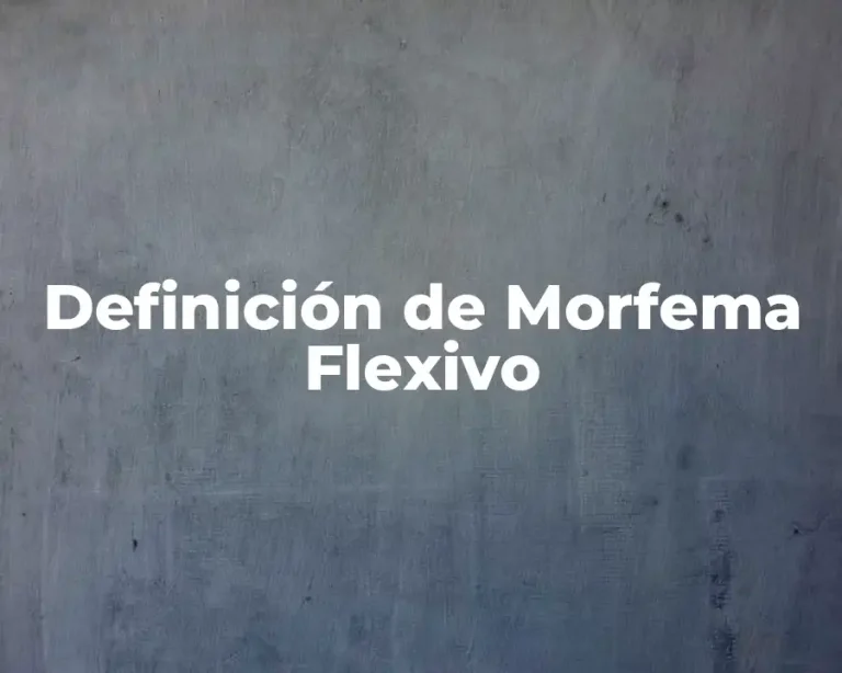 Definición de Morfema Flexivo