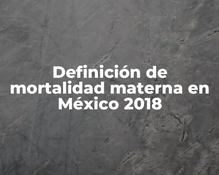 Definición de mortalidad materna en México 2018