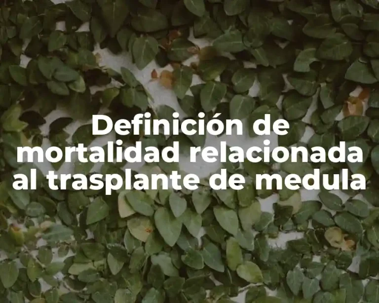 Definición de mortalidad relacionada al trasplante de medula