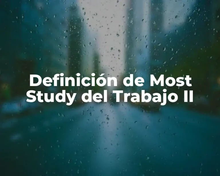 Definición de Most Study del Trabajo II