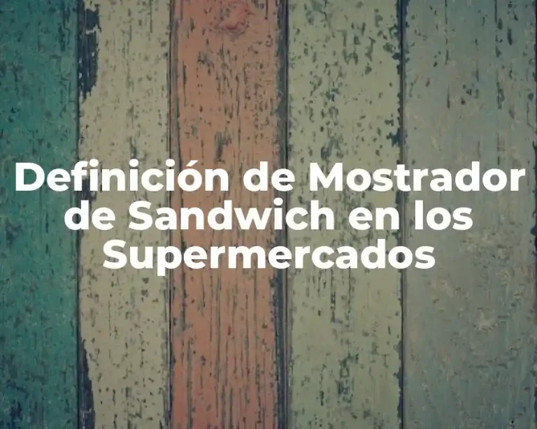 Definición de Mostrador de Sandwich en los Supermercados