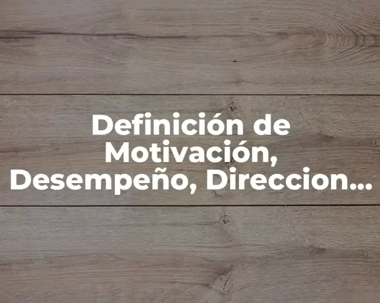 Definición de Motivación, Desempeño, Direccion, Satisfacción y Control