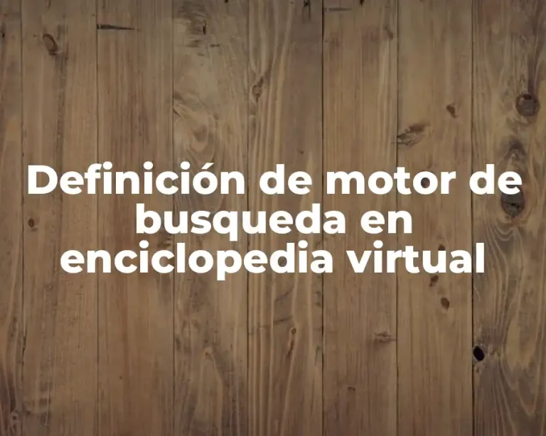 Definición de motor de busqueda en enciclopedia virtual