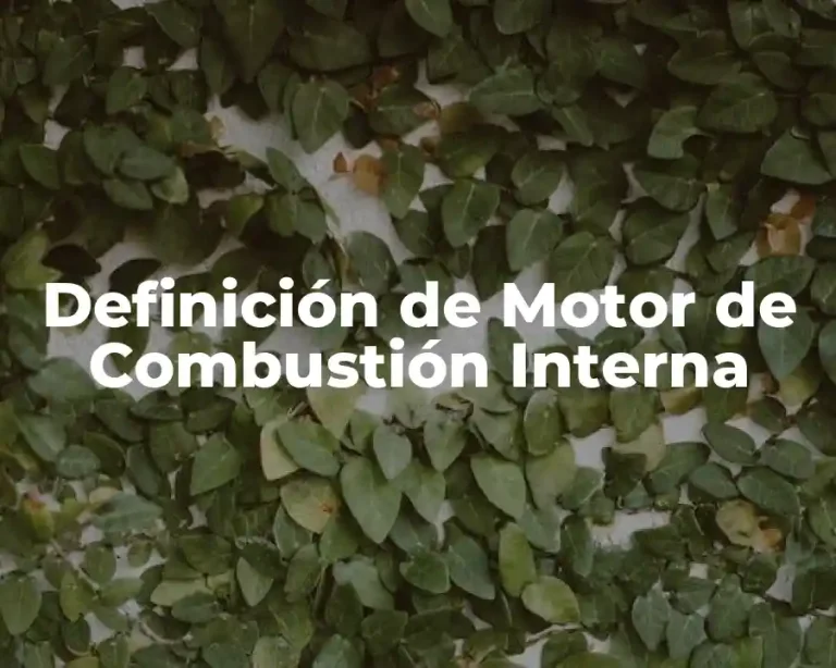 Definición de Motor de Combustión Interna
