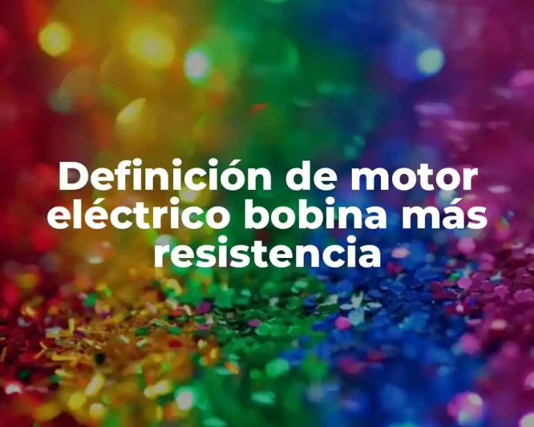 Definición de motor eléctrico bobina más resistencia