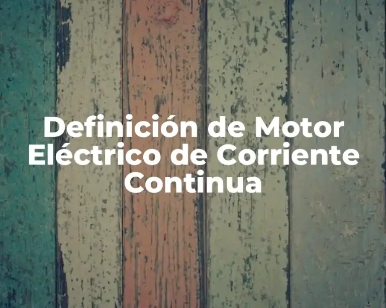 Definición de Motor Eléctrico de Corriente Continua