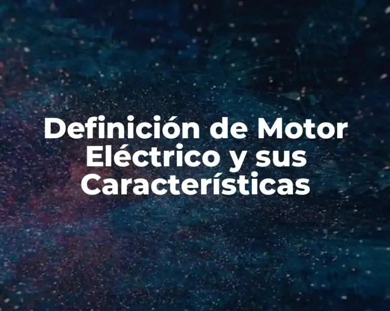 Definición de Motor Eléctrico y sus Características