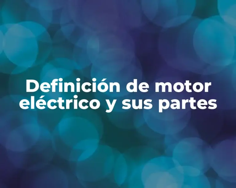 Definición de motor eléctrico y sus partes