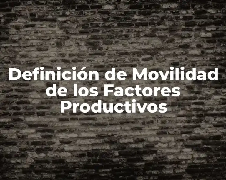 Definición de Movilidad de los Factores Productivos