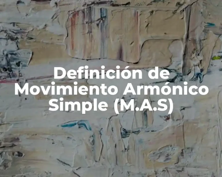 Definición de Movimiento Armónico Simple (M.A.S)