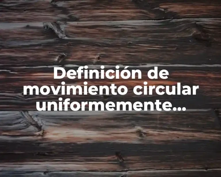 Definición de movimiento circular uniformemente acelerado en física