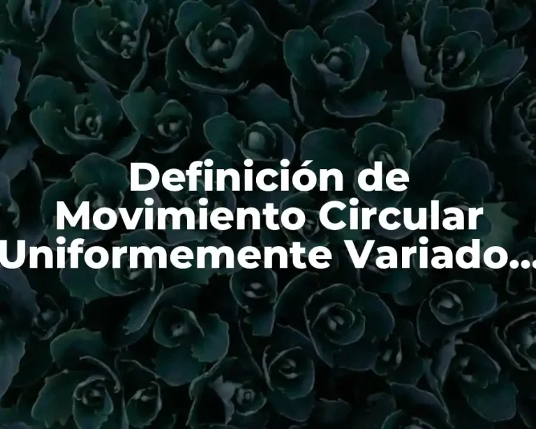 Definición de Movimiento Circular Uniformemente Variado en la Vida Cotidiana