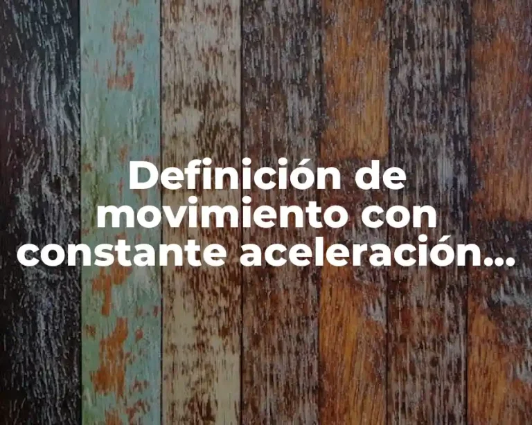 Definición de movimiento con constante aceleración en física