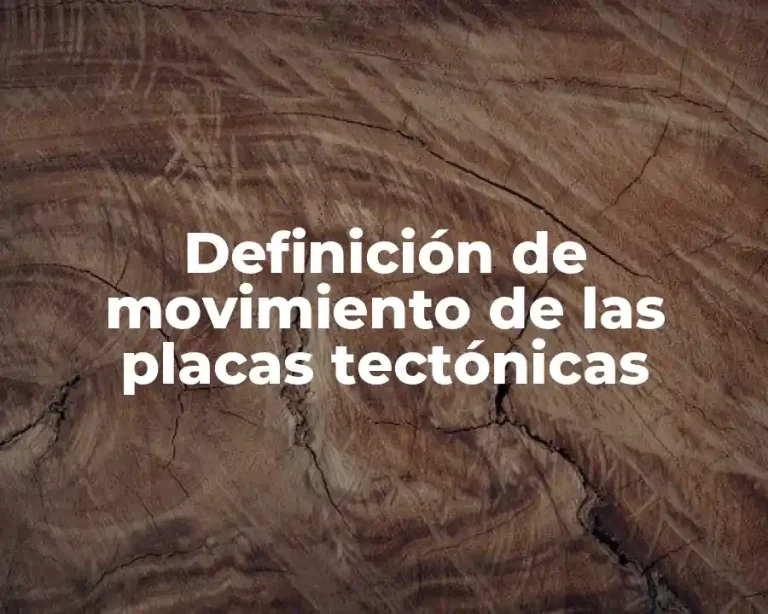 Definición de movimiento de las placas tectónicas