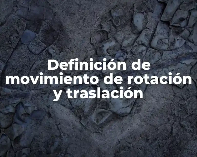 Definición de movimiento de rotación y traslación