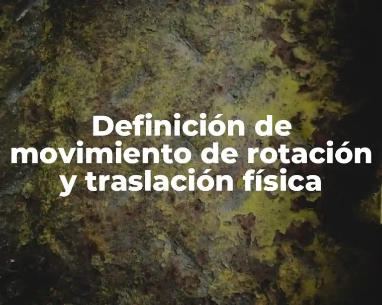 Definición de movimiento de rotación y traslación física