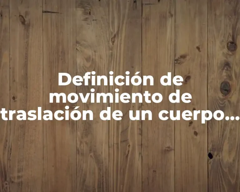 Definición de movimiento de traslación de un cuerpo sólido