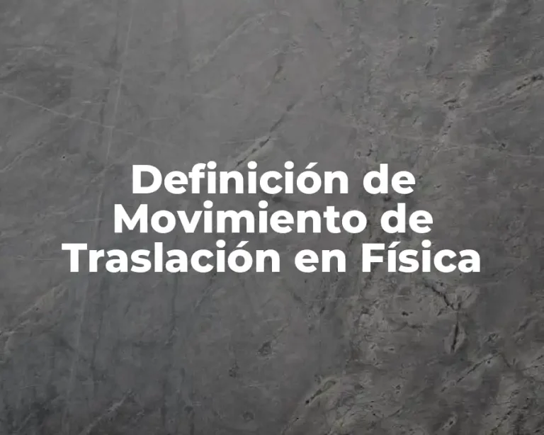 Definición de Movimiento de Traslación en Física
