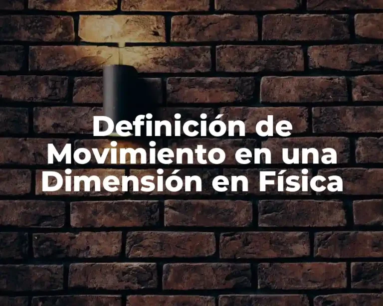 Definición de Movimiento en una Dimensión en Física