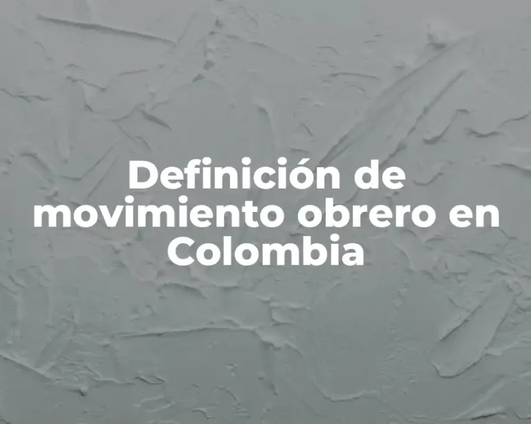 Definición de movimiento obrero en Colombia