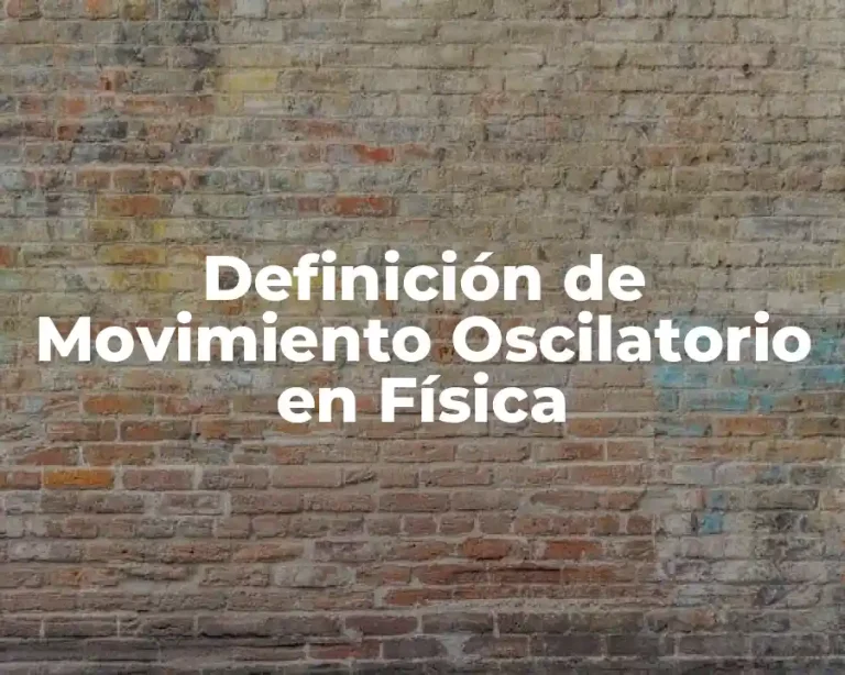 Definición de Movimiento Oscilatorio en Física