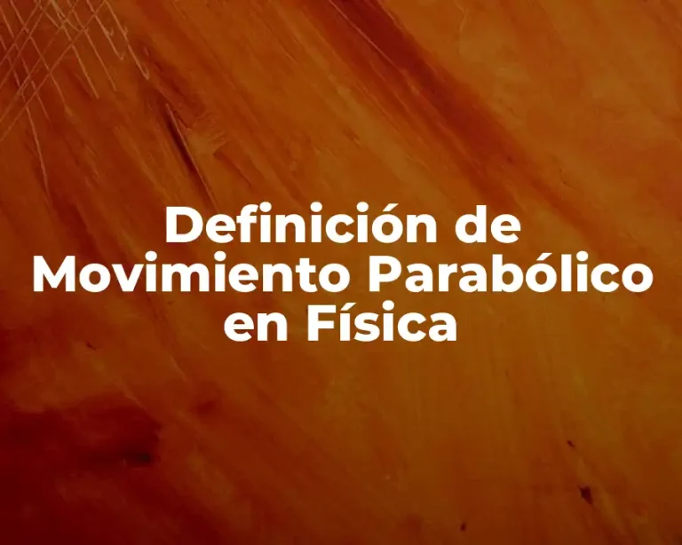 Definición de Movimiento Parabólico en Física