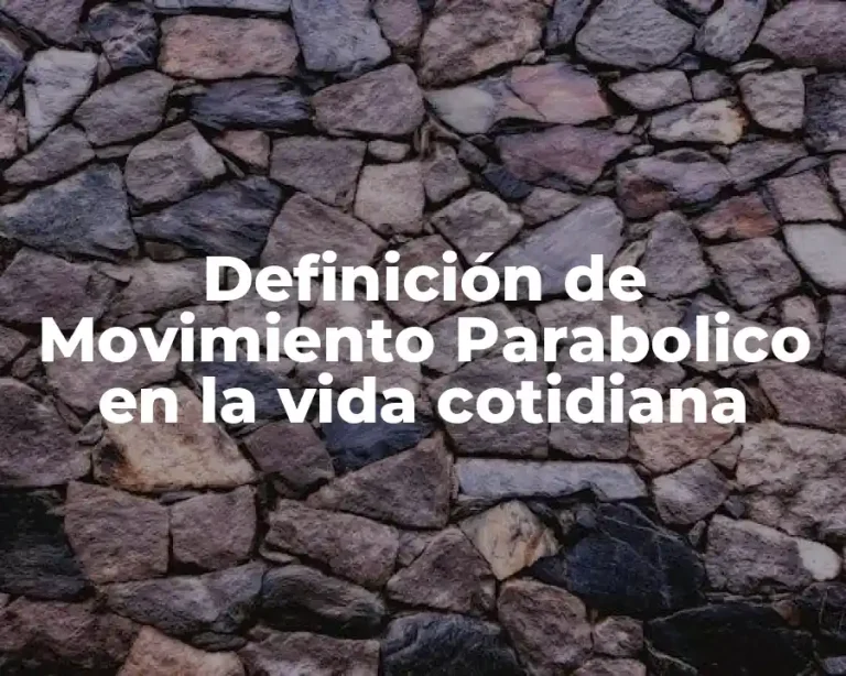 Definición de Movimiento Parabolico en la vida cotidiana