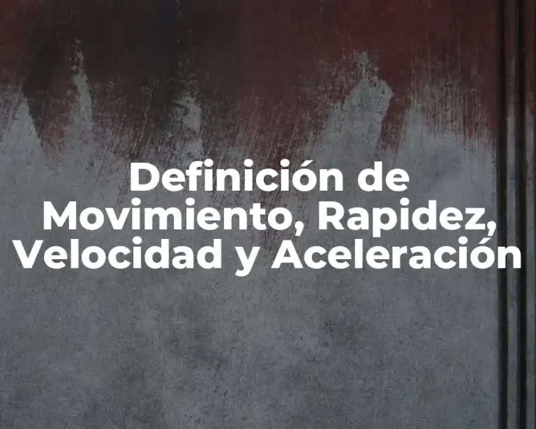 Definición de Movimiento, Rapidez, Velocidad y Aceleración