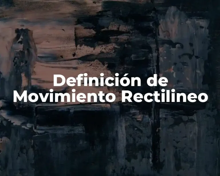 Definición de Movimiento Rectilineo