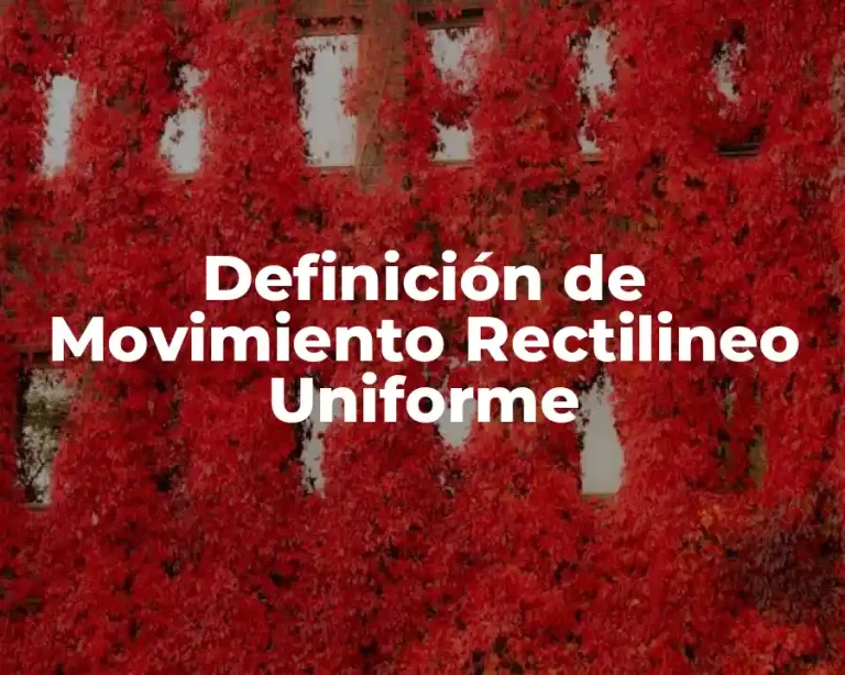 Definición de Movimiento Rectilineo Uniforme