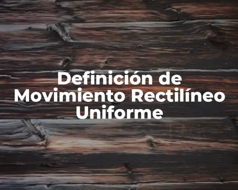 Definición de Movimiento Rectilíneo Uniforme