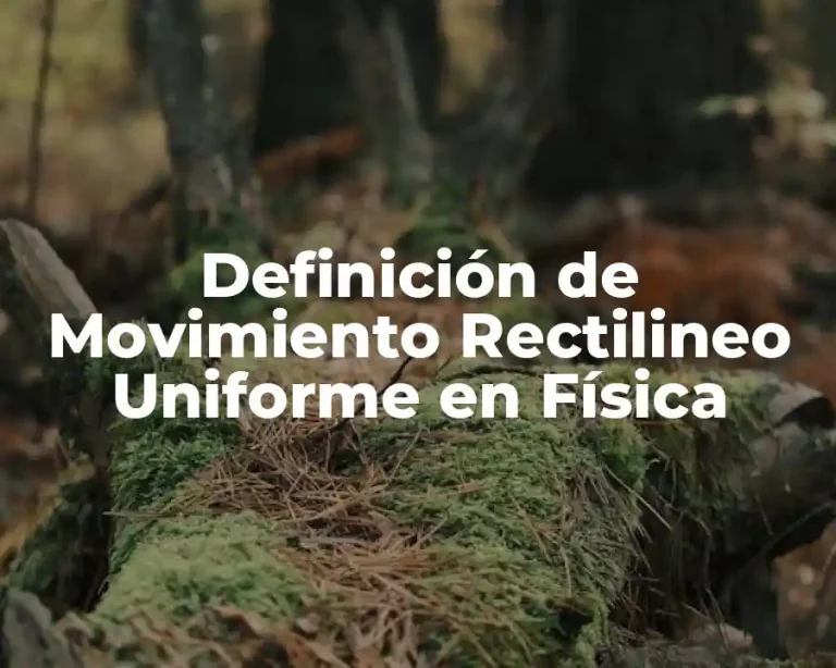 Definición de Movimiento Rectilineo Uniforme en Física
