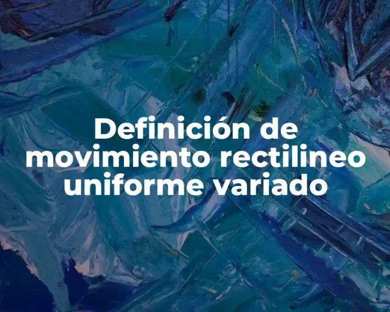 Definición de movimiento rectilineo uniforme variado