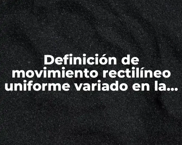 Definición de movimiento rectilíneo uniforme variado en la vida real