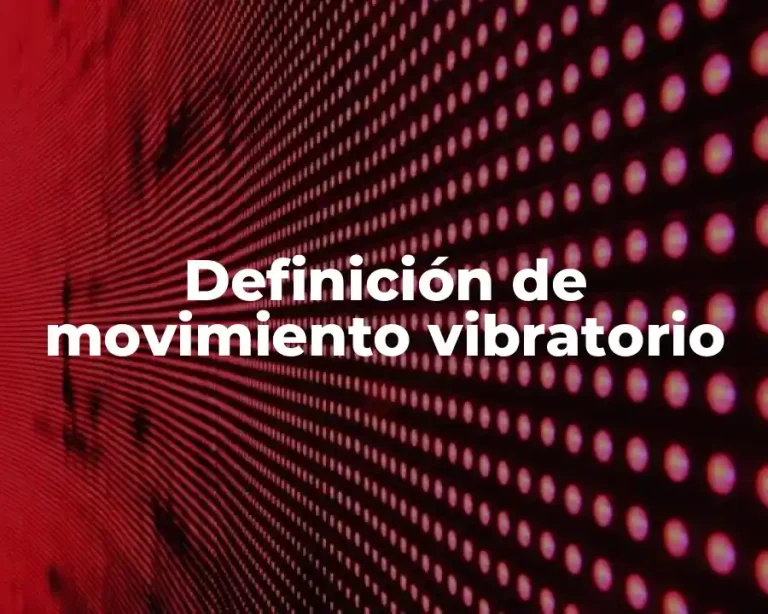 Definición de movimiento vibratorio