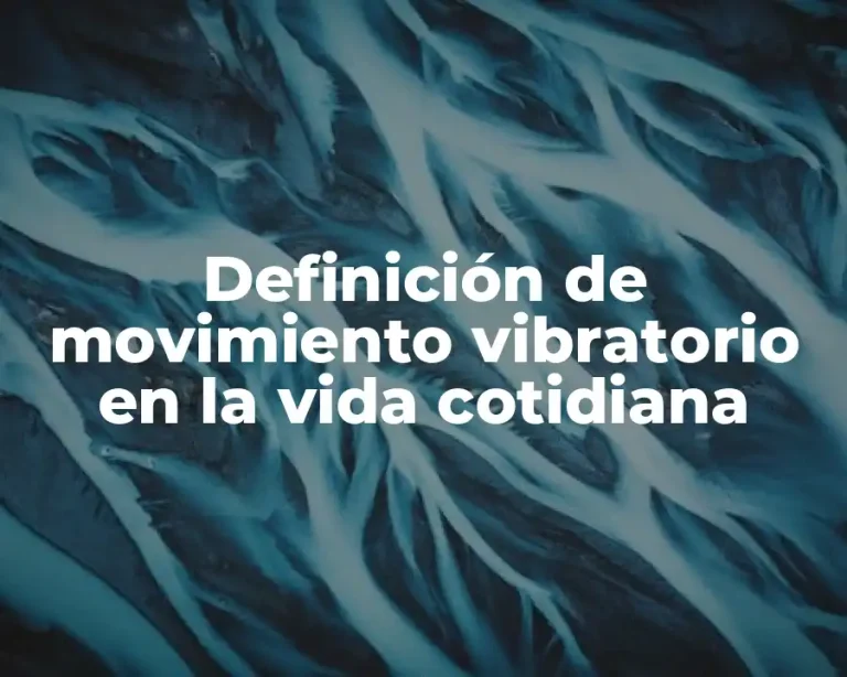 Definición de movimiento vibratorio en la vida cotidiana