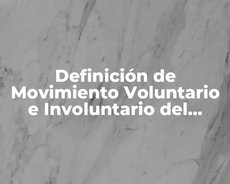 Definición de Movimiento Voluntario e Involuntario del Cuerpo Humano