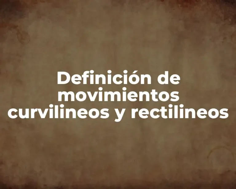 Definición de movimientos curvilineos y rectilineos